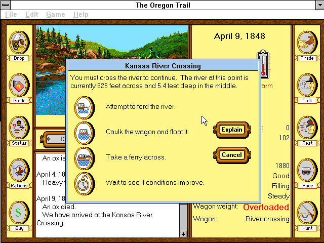The Kansas River Crossing. The river is 625 feet across and 5.4 feet deep in the middle. The choices are to attempt to ford the river, caulk the wagon and float it, take a ferry across, or wait to see if conditions improve.